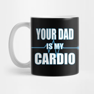 Your Dad is My Cardio Gift Mug